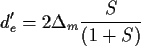 \begin{displaymath}
d_e^{\prime }=2\Delta _{m} \frac {S} {\left( 1+S \right)}
\end{displaymath}