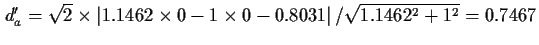 $d^{\prime}_{a}=\sqrt2 \times \left\vert 1.1462 \times 0 - 1 \times 0 - 0.8031 \right\vert / \sqrt{1.1462^2 + 1^2}= 0.7467$