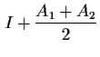 $\displaystyle I+\frac{A_1+A_2}2$